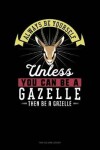 Book cover for Always Be Yourself Unless You Can Be a Gazelle Then Be a Gazelle