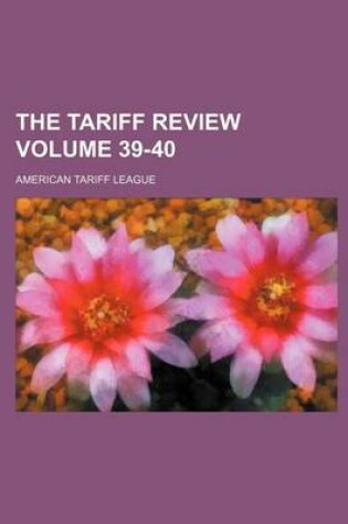 Cover of The Tariff Review Volume 39-40