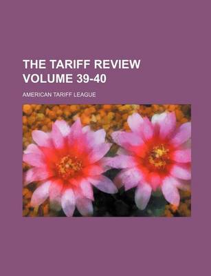 Book cover for The Tariff Review Volume 39-40