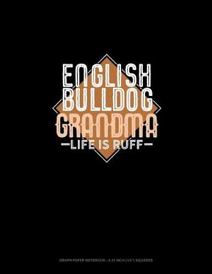 Cover of English Bulldog Grandma Life Is Ruff