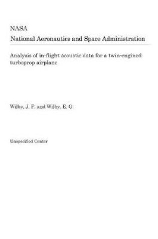 Cover of Analysis of In-Flight Acoustic Data for a Twin-Engined Turboprop Airplane