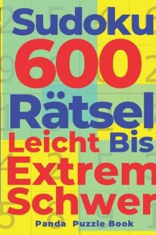 Cover of Sudoku 600 Rätsel Leicht Bis Extrem Schwer