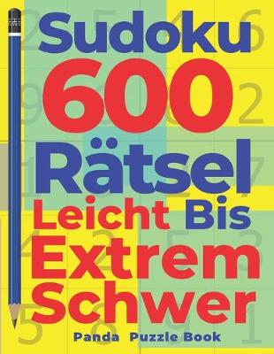 Book cover for Sudoku 600 Rätsel Leicht Bis Extrem Schwer