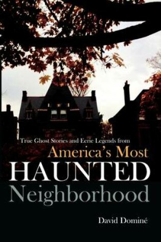 Cover of True Ghost Stories and Eerie Legends from America's Most Haunted Neighborhood