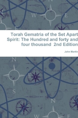 Cover of Torah Gematria of the Set Apart Spirit: The Hundred and forty and four thousand 2nd Edition