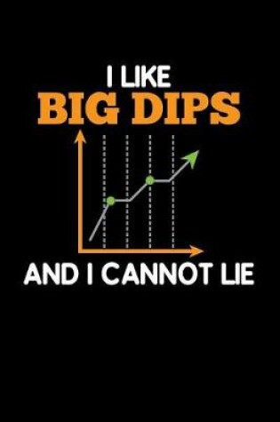 Cover of I Like Big Dips and I Cannot Lie