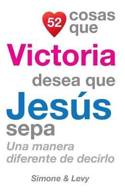 Cover of 52 Cosas Que Victoria Desea Que Jesús Sepa