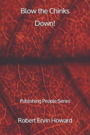Cover of Blow the Chinks Down! - Publishing People Series