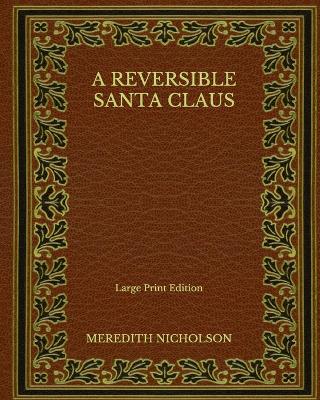 Book cover for A Reversible Santa Claus - Large Print Edition