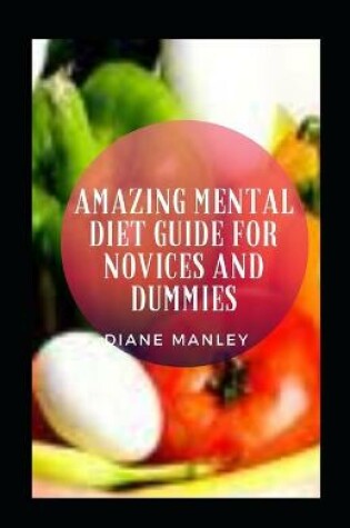 Cover of Amazing Mental Diet Guide For Novices And Dummies