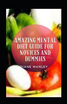 Book cover for Amazing Mental Diet Guide For Novices And Dummies