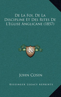 Book cover for de La Foi, de La Discipline Et Des Rites de L'Eglise Anglicane (1857)