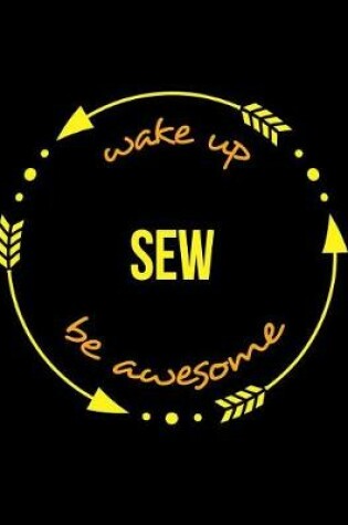 Cover of Wake Up Sew Be Awesome Notebook for a Sewing Machinist, Blank Lined Journal