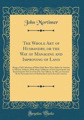 Book cover for The Whole Art of Husbandry, or the Way of Managing and Improving of Land