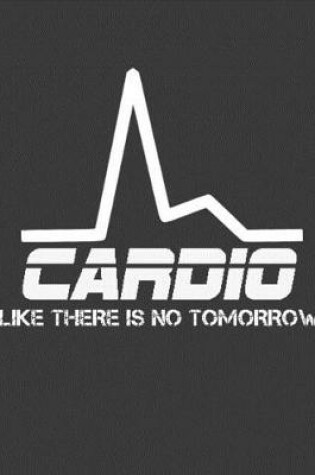 Cover of Cardio Like There Is No Tomorrow