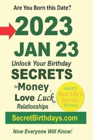 Cover of Born 2023 Jan 23? Your Birthday Secrets to Money, Love Relationships Luck