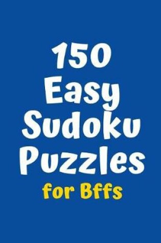 Cover of 150 Easy Sudoku Puzzles for BFFs