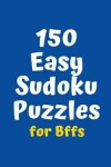 Book cover for 150 Easy Sudoku Puzzles for BFFs