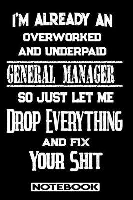 Book cover for I'm Already An Overworked And Underpaid General Manager. So Just Let Me Drop Everything And Fix Your Shit!