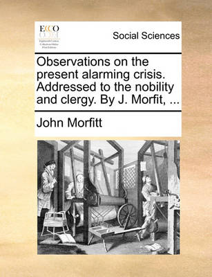 Book cover for Observations on the Present Alarming Crisis. Addressed to the Nobility and Clergy. by J. Morfit, ...