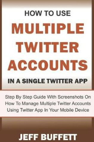 Cover of How To Use Multiple Twitter Accounts In A Single Twitter App