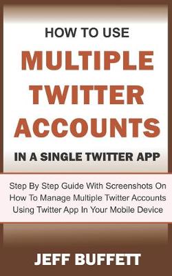 Book cover for How To Use Multiple Twitter Accounts In A Single Twitter App