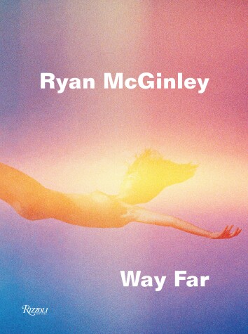 Book cover for Ryan McGinley: Way Far