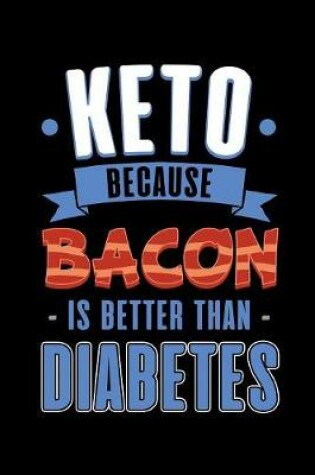 Cover of Keto Because Bacon Is Better Than Diabetes