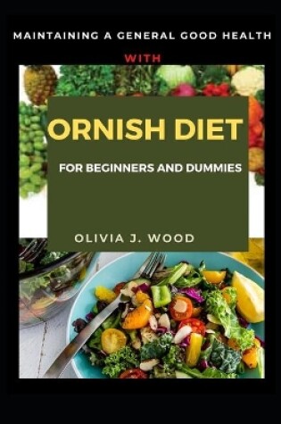 Cover of Maintaining A General Good Health With Ornish Diet For Beginners And Dummies