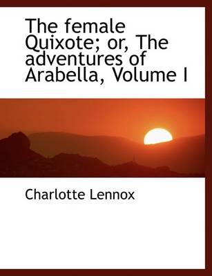 Book cover for The Female Quixote; Or, the Adventures of Arabella, Volume I