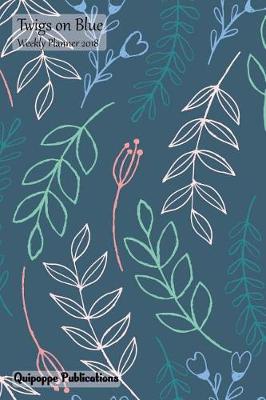 Book cover for Twigs on Blue Weekly Planner 2018