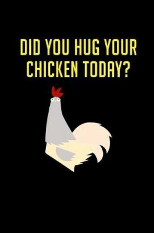 Cover of Did you Hug your Chicken Today?