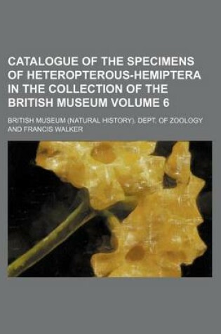 Cover of Catalogue of the Specimens of Heteropterous-Hemiptera in the Collection of the British Museum Volume 6