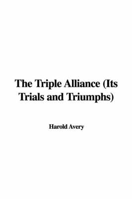 Book cover for The Triple Alliance (Its Trials and Triumphs)