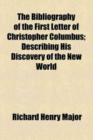 Cover of The Bibliography of the First Letter of Christopher Columbus; Describing His Discovery of the New World