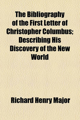 Book cover for The Bibliography of the First Letter of Christopher Columbus; Describing His Discovery of the New World