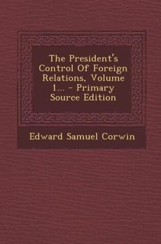 Cover of The President's Control of Foreign Relations, Volume 1...