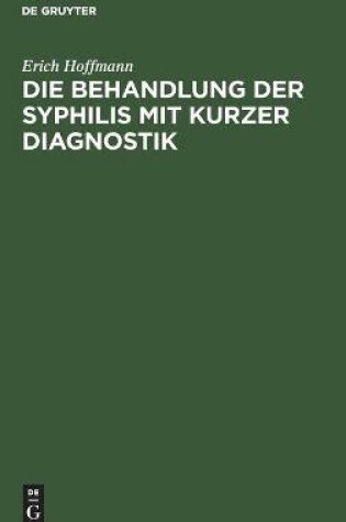 Cover of Die Behandlung Der Syphilis Mit Kurzer Diagnostik