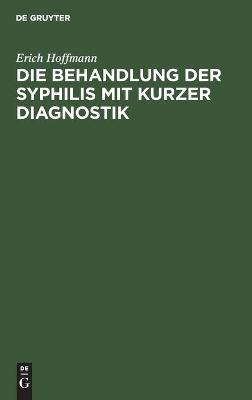 Book cover for Die Behandlung Der Syphilis Mit Kurzer Diagnostik