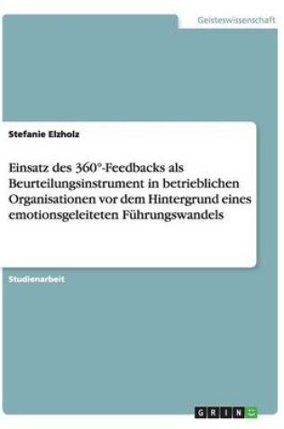 Cover of Einsatz des 360 Degrees-Feedbacks als Beurteilungsinstrument in betrieblichen Organisationen vor dem Hintergrund eines emotionsgeleiteten Fuhrungswandels