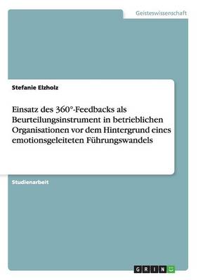 Book cover for Einsatz des 360 Degrees-Feedbacks als Beurteilungsinstrument in betrieblichen Organisationen vor dem Hintergrund eines emotionsgeleiteten Fuhrungswandels