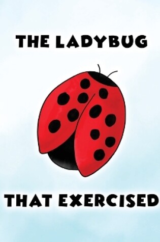 Cover of The Ladybug That Exercised