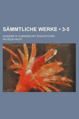 Cover of Sammtliche Werke (3-5); Ausgabe in 10 Banden Mit Stahlstichen