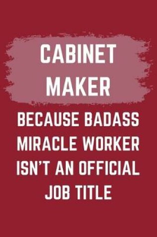 Cover of Cabinet Maker Because Badass Miracle Worker Isn't An Official Job Title