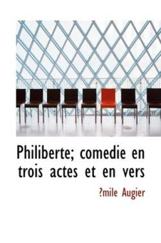 Cover of Philiberte; Com Die En Trois Actes Et En Vers