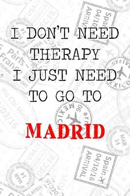 Book cover for I Don't Need Therapy I Just Need To Go To Madrid