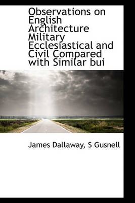 Book cover for Observations on English Architecture Military Ecclesiastical and Civil Compared with Similar Bui