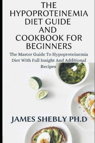 Cover of The Hypoproteinemia Diet Guide and Cookbook for Beginners