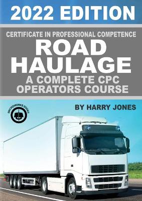 Book cover for Certificate of Professional Competence Road Haulage 2022 edition - A complete CPC Operators course