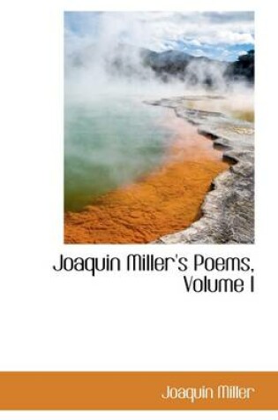 Cover of Joaquin Miller's Poems, Volume I